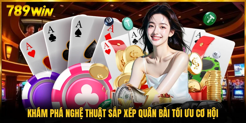 Khám phá nghệ thuật sắp xếp quân bài tối ưu cơ hội